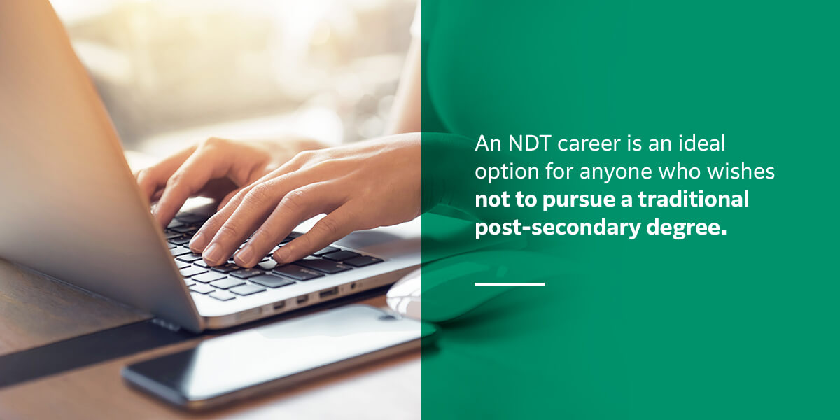 An NDT career is an ideal option for anyone who wishes not to purse a traditional post-secondary degree
