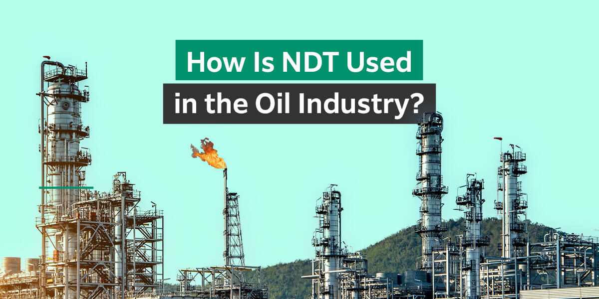 How Is NDT Used in the Oil Industry?