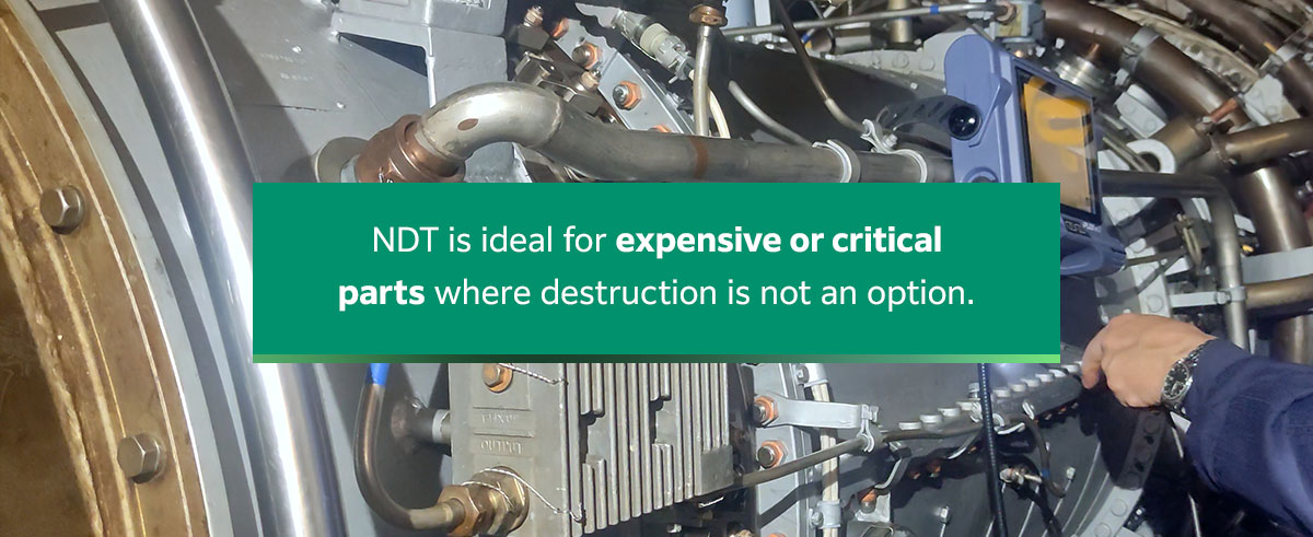 NDT is ideal for expensive or critical parts where destruction is not an option